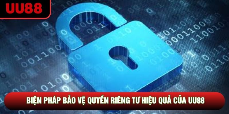Biện pháp bảo vệ quyền riêng tư hiệu quả của UU88 Biện pháp bảo vệ quyền riêng tư hiệu quả của UU88