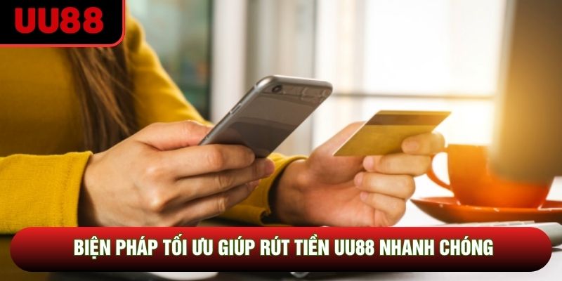 Biện pháp tối ưu giúp rút tiền UU88 nhanh chóng Biện pháp tối ưu giúp rút tiền UU88 nhanh chóng