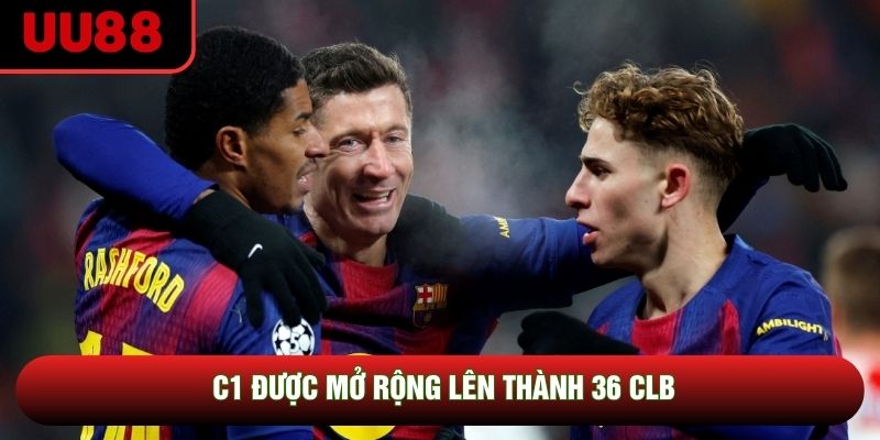 C1 được mở rộng lên thành 36 CLB C1 được mở rộng lên thành 36 CLB