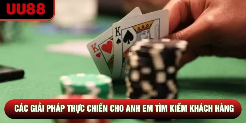 Các giải pháp thực chiến cho anh em tìm kiếm khách hàng Các giải pháp thực chiến cho anh em tìm kiếm khách hàng