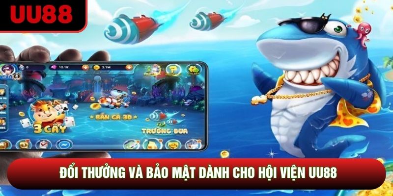 Đổi thưởng và bảo mật dành cho hội viện UU88 Đổi thưởng và bảo mật dành cho hội viện UU88