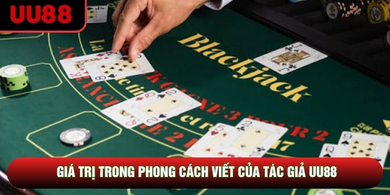Giá trị trong phong cách viết của tác giả UU88 Giá trị trong phong cách viết của tác giả UU88