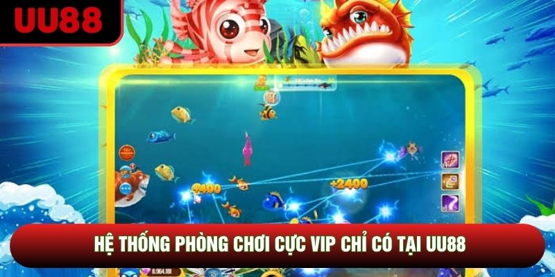Hệ thống phòng chơi cực vip chỉ có tại UU88 Hệ thống phòng chơi cực vip chỉ có tại UU88