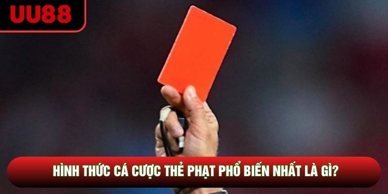 Hình thức cá cược thẻ phạt phổ biến nhất là gì? Hình thức cá cược thẻ phạt phổ biến nhất là gì?