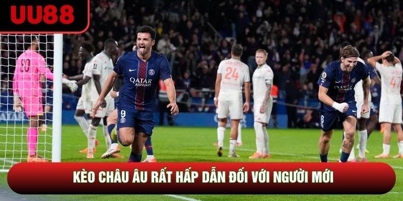 Kèo châu Âu rất hấp dẫn đối với người mới Kèo châu Âu rất hấp dẫn đối với người mới