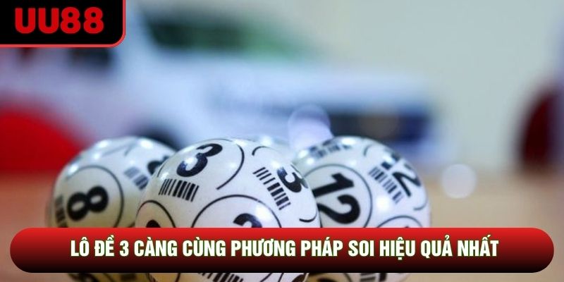 Lô đề 3 càng cùng phương pháp soi hiệu quả nhất Lô đề 3 càng cùng phương pháp soi hiệu quả nhất