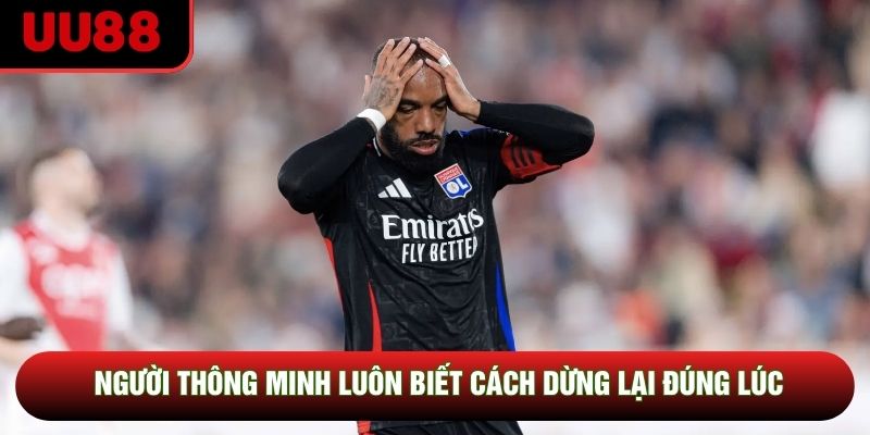 Người thông minh luôn biết cách dừng lại đúng lúc Người thông minh luôn biết cách dừng lại đúng lúc