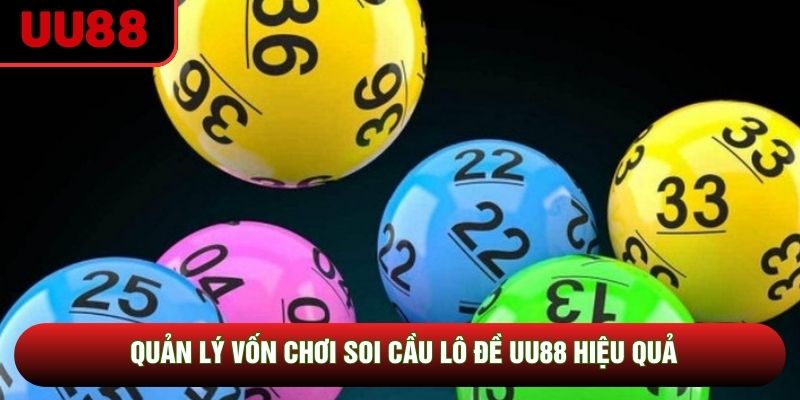 Quản lý vốn chơi soi cầu lô đề UU88 hiệu quả Quản lý vốn chơi soi cầu lô đề UU88 hiệu quả
