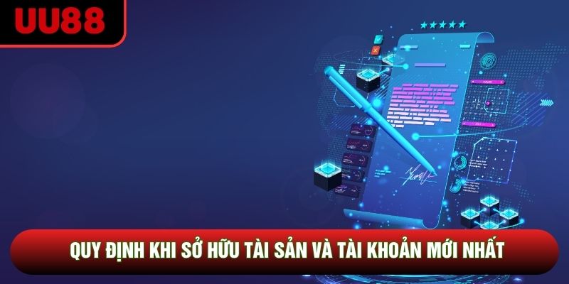 Quy định khi sở hữu tài sản và tài khoản mới nhất Quy định khi sở hữu tài sản và tài khoản mới nhất