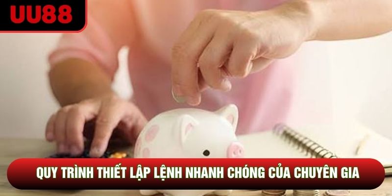 Quy trình thiết lập lệnh nhanh chóng của chuyên gia Quy trình thiết lập lệnh nhanh chóng của chuyên gia