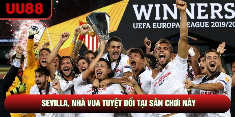 Sevilla, nhà vua tuyệt đối tại sân chơi này Sevilla, nhà vua tuyệt đối tại sân chơi này