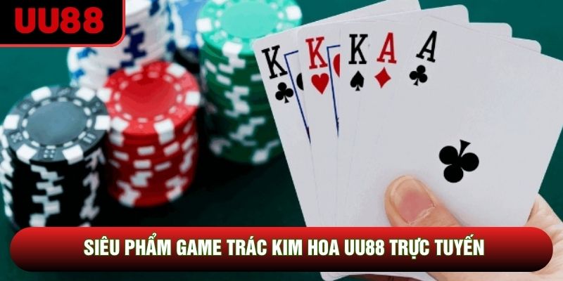 Siêu phẩm game trác kim hoa UU88 trực tuyến Siêu phẩm game trác kim hoa UU88 trực tuyến